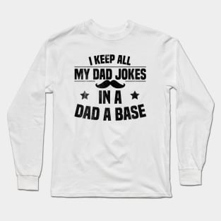 I Keep All My Dad Jokes In A Dad A Base Long Sleeve T-Shirt